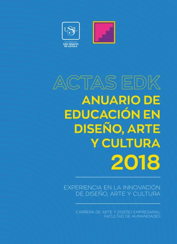 Actas EDK : anuario de Arte y Diseño 2018 Experiencias en la innovación de diseño, arte y cultura