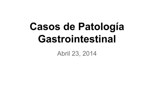 Casos de Patología Gastrointestinal. Abril 23, 2014