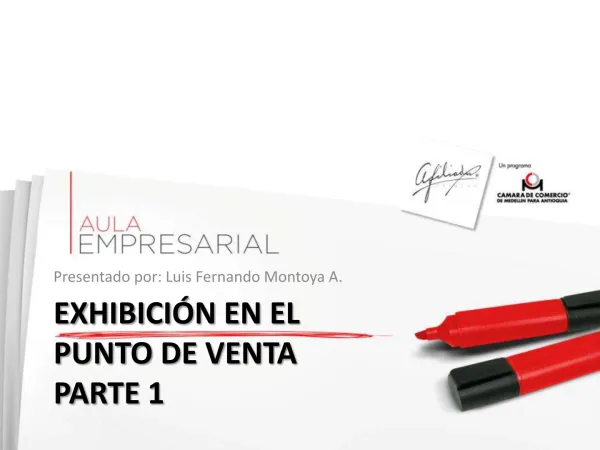 Presentado por: Luis Fernando Montoya A. EXHIBICIÓN EN EL PUNTO DE VENTA PARTE 1