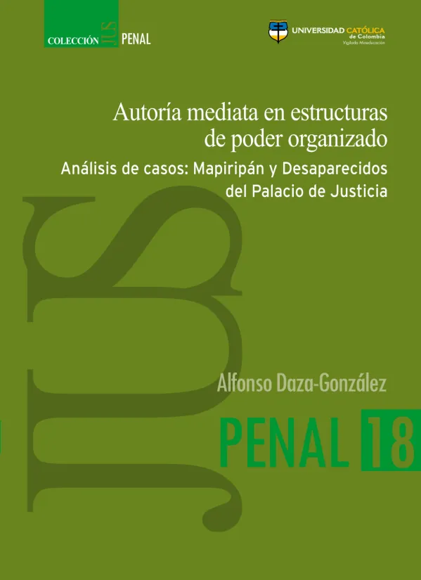 Autoría mediata en estructuras de poder organizado Análisis de casos: Mapiripán y desaparecidos del Palacio de Justicia