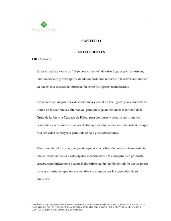 CAPÍTULO I ANTECEDENTES. En la actualidad existe un Bajo conocimiento de estos lugares por los turistas,